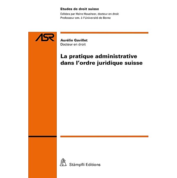 La pratique administrative dans l'ordre juridique suisse / Abhandlungen zum schweizerischen Recht ASR Bd.827, Aurélie Gavillet