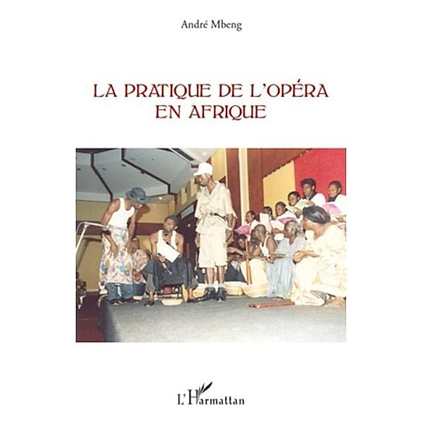 La pratique de l'opera en Afrique / Hors-collection, Andre Mbeng