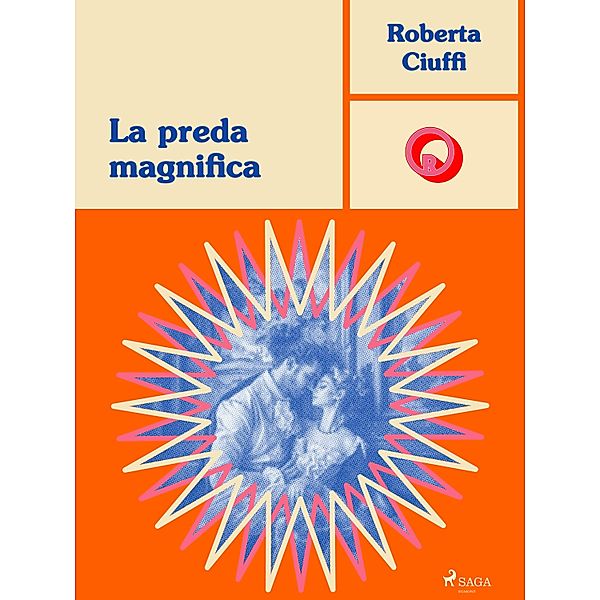 La preda magnifica / Ombre Rosa: Le grandi protagoniste del romance italiano, Roberta Ciuffi
