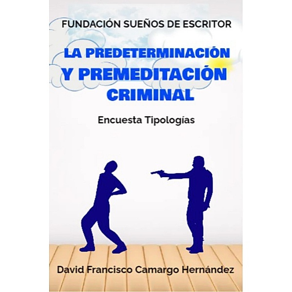 La Predeterminación y Premeditación Criminal, David Francisco Camargo Hernández