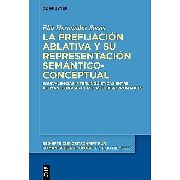 La prefijación ablativa y su representación semántico-conceptual / Beihefte zur Zeitschrift für romanische Philologie Bd.446, Elia Hernández Socas