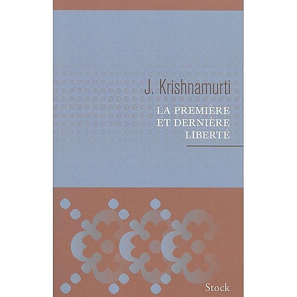 La première et dernière liberté / Essais - Documents, Jiddu Krishnamurti