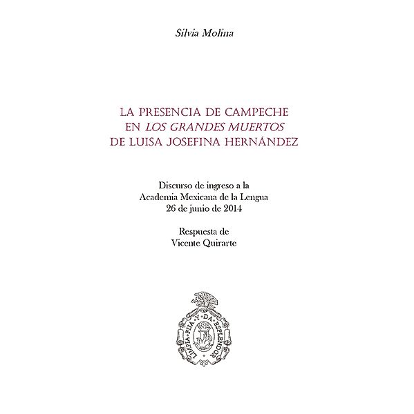 La presencia de Campeche en Los grandes muertos de Luisa Josefina Hernández / Pequeños Grandes Ensayos, Silvia Molina