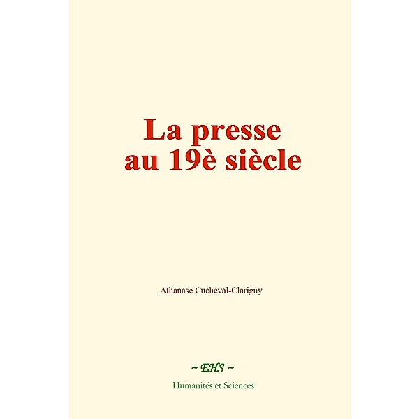 La presse au 19e siècle, Athanase Cucheval-Clarigny