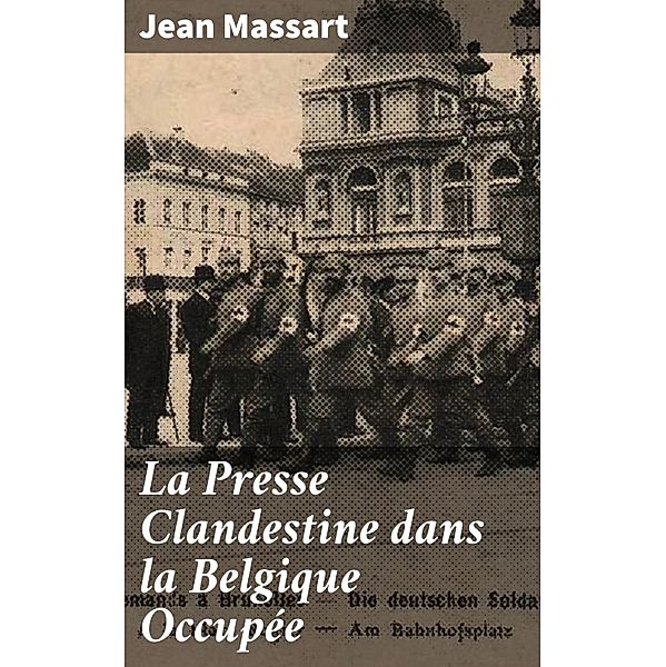 La Presse Clandestine dans la Belgique Occupée, Jean Massart