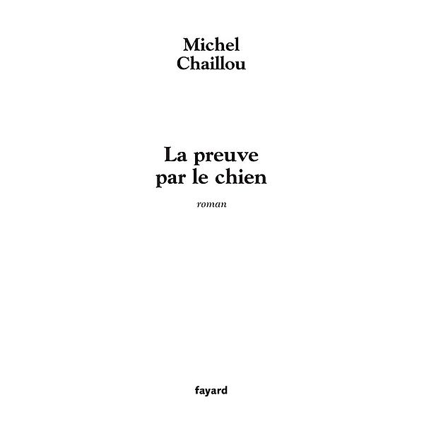 La Preuve par le chien / Littérature Française, Michel Chaillou