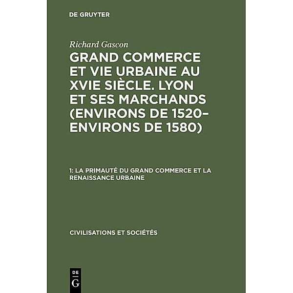 La primauté du grand commerce et La renaissance urbaine / Civilisations et Sociétés Bd.22,1, Richard Gascon