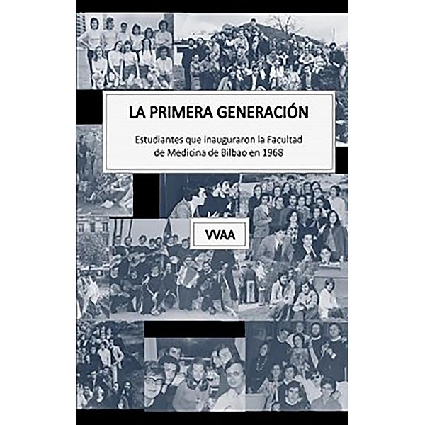 La primera generación. Estudiantes que inauguraron la Facultad de Medicina de Bilbao en 1968, VVAA