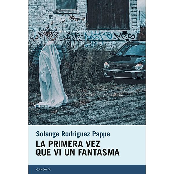 La primera vez que vi un fantasma / Candaya Narrativa Bd.53, Solange Rodriguez Pappe