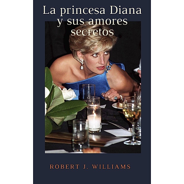 La princesa Diana y sus amores secretos, Robert J. Williams