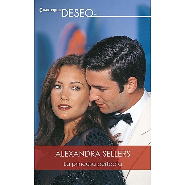 La princesa perfecta / Deseo, Alexandra Sellers