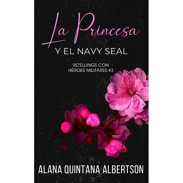 La Princesa y el Navy SEAL (Retellings Con Héroes Militares, #3) / Retellings Con Héroes Militares, Alana Albertson