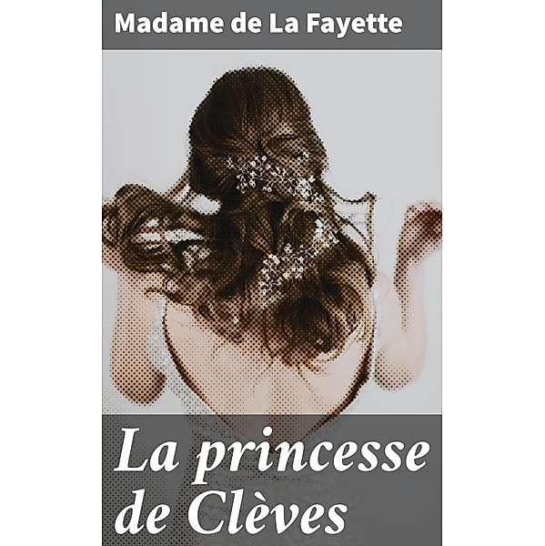 La princesse de Clèves, Madame de La Fayette