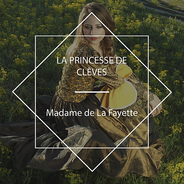 La Princesse de Clèves, Madame de La Fayette