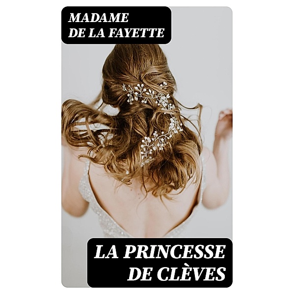 La princesse de Clèves, Madame de La Fayette