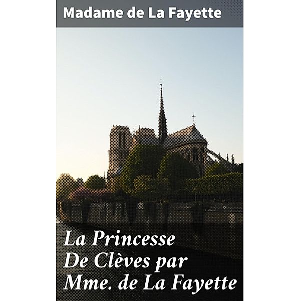 La Princesse De Clèves par Mme de La Fayette, Madame de La Fayette