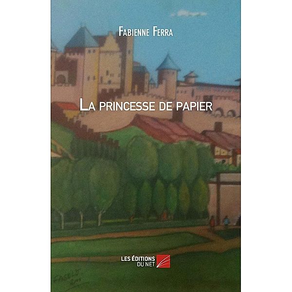 La princesse de papier / Les Editions du Net, Ferra Fabienne Ferra