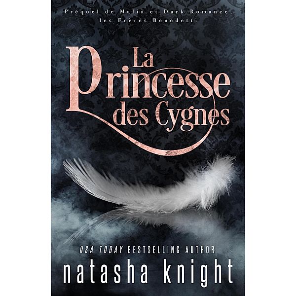 La Princesse des Cygnes : Préquel de Mafia et Dark Romance, les Frères Benedetti, Natasha Knight