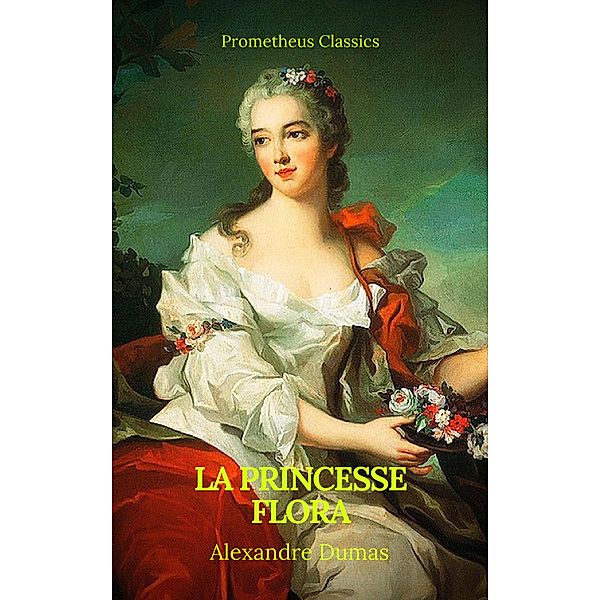 La princesse Flora (Prometheus Classics)(Table de matières Active), Alexandre Dumas, Prometheus Classics