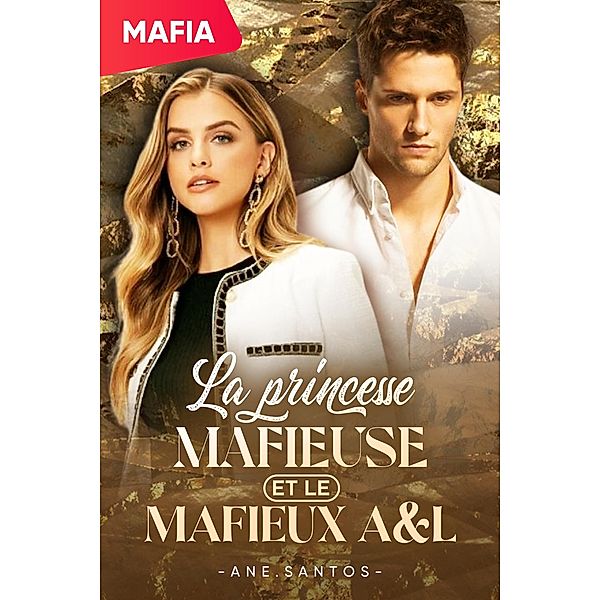 La princesse mafieuse et le mafieux A&L Livre 1 / La princesse mafieuse et le mafieux A&L, Ane. santos