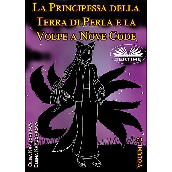 La Principessa Della Terra Di Perla E La Volpe A Nove Code. Volume 2, Elena Kryuchkova, Olga Kryuchkova