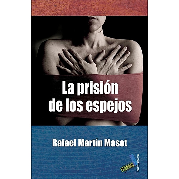 La prisión de los espejos / Narrativa, Rafael Martín Masot