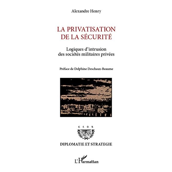 La privatisation de la securite - logiques d'intrusion des s, Alexandre Henry Alexandre Henry