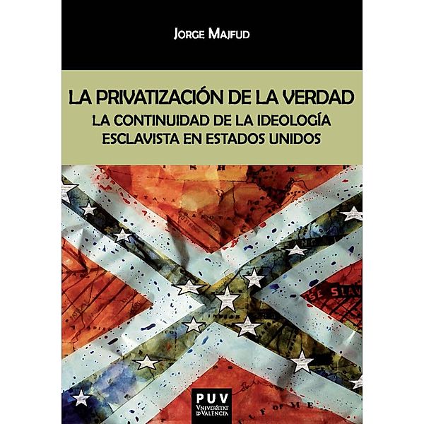 La privatización de la verdad / Biblioteca Javier Coy d'Estudis Nord-americans Bd.179, Jorge Majfud