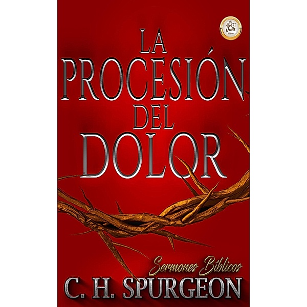 La Procesión del Dolor (Sermones de C. H. Spurgeon) / Sermones de C. H. Spurgeon, C. H. Spurgeon, Sermones Bíblicos