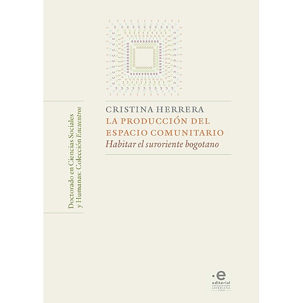 La producción del espacio comunitario / Doctorado en ciencias sociales y humanas: colección Encuentros Bd.3, Herrera Saavedra Cristina
