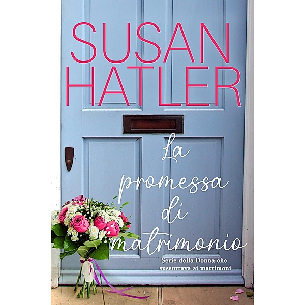 La promessa di matrimonio (La donna che sussurrava ai matrimoni, #5) / La donna che sussurrava ai matrimoni, Susan Hatler