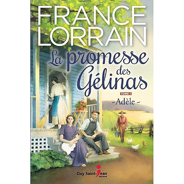 La promesse des Gelinas, tome 1 / La promesse des Gelinas, Lorrain France Lorrain