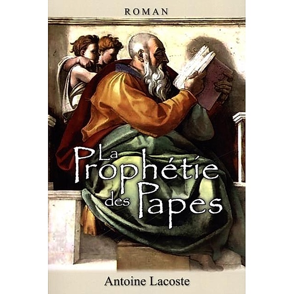 La prophetie des Papes, Antoine Lacoste Antoine Lacoste