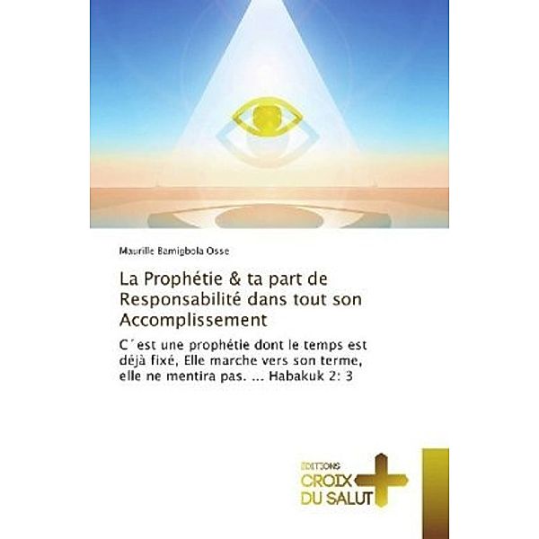 La Prophétie & ta part de Responsabilité dans tout son Accomplissement, Maurille Bamigbola Osse