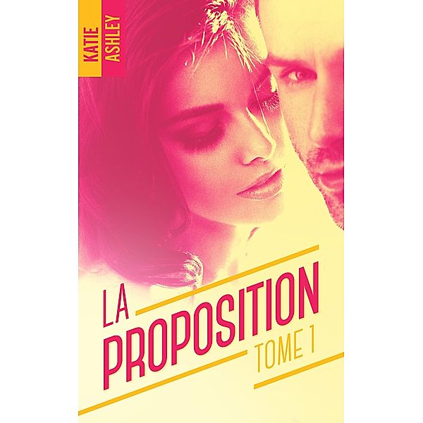 La Proposition - tome 1 / La proposition Bd.1, Katie Ashley