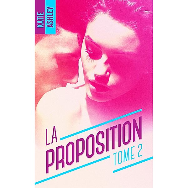 La Proposition - Tome 2 / La proposition Bd.2, Katie Ashley