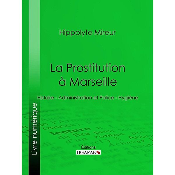 La Prostitution à Marseille, Ligaran, Hippolyte Mireur