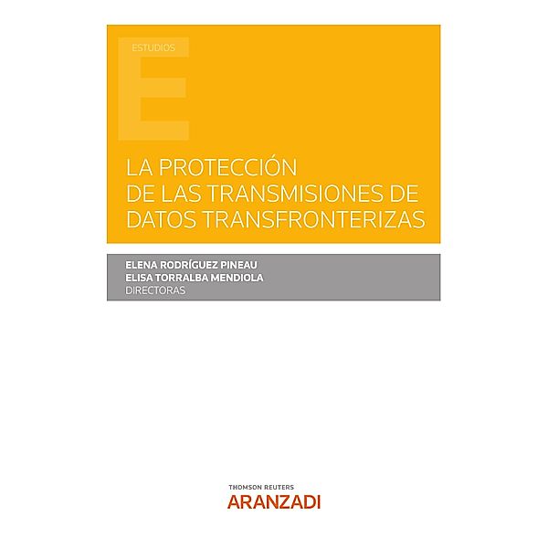La protección de las transmisiones de datos transfronterizas / Estudios, Elena Rodríguez Pineau, Elisa Torralba Mendiola