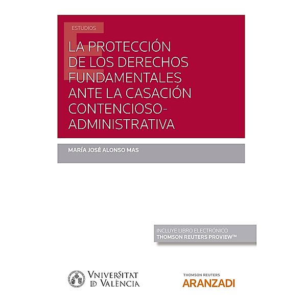 La protección de los derechos fundamentales ante la casación contencioso administrativa / Estudios, María José Alonso Mas