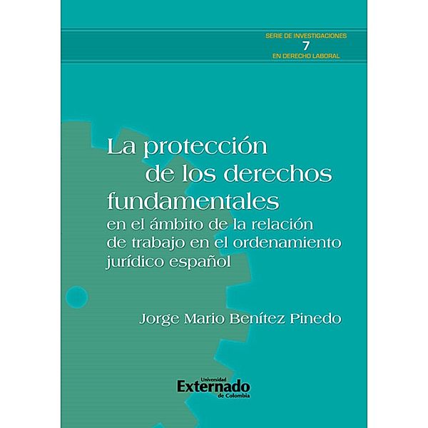 La protección de los derechos fundamentales en el ámbito de la relación de trabajo en el ordenamiento jurídico español, Jorge Mario Benítez Pinedo