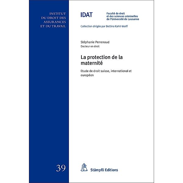 La protection de la maternité / Collection de l'Institut du droit des assurances et du travail IDAT Bd.39, Stéphanie Perrenoud