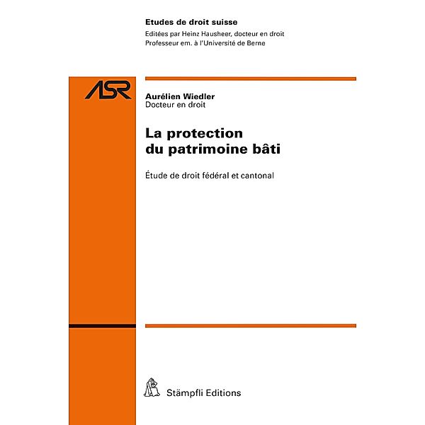 La protection du patrimoine bâti / Abhandlungen zum schweizerischen Recht ASR Bd.833, Aurélien Wiedler