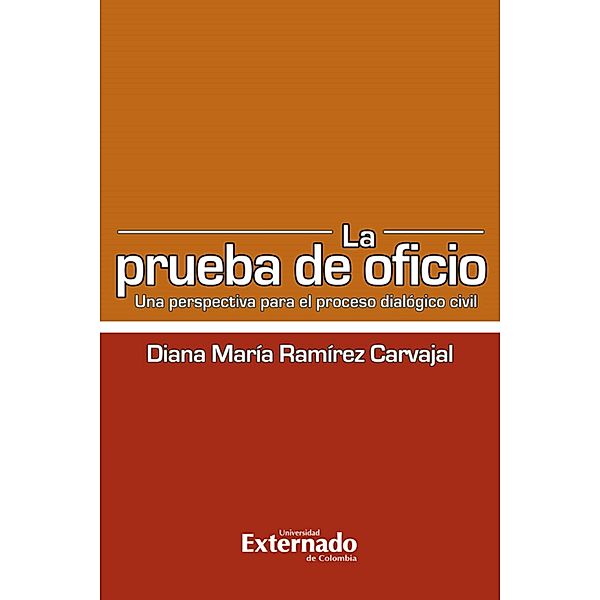 La prueba de oficio. una perspectiva para el proceso dialogico civil, Diana María Ramírez Carvajal