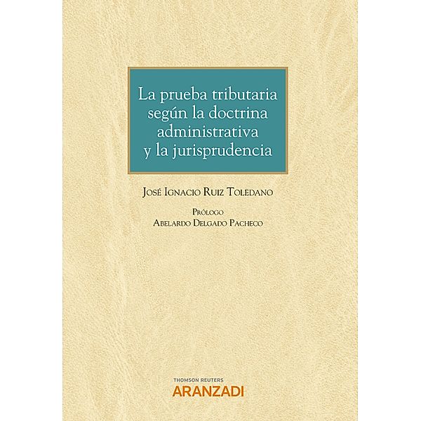 La prueba tributaria según la doctrina administrativa y la jurisprudencia / Monografía Bd.1276, José Ignacio Ruiz Toledano