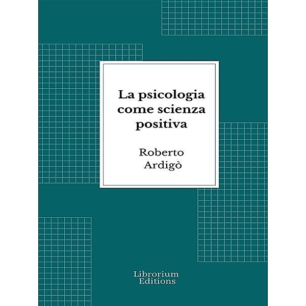 La psicologia come scienza positiva, Roberto Ardigò