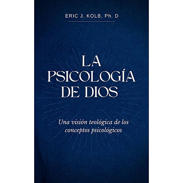 La Psicología de Dios, Eric J. Kolb