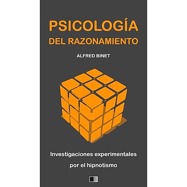 La Psicología del Razonamiento : Investigaciones experimentales por el hipnotismo, Alfred Binet