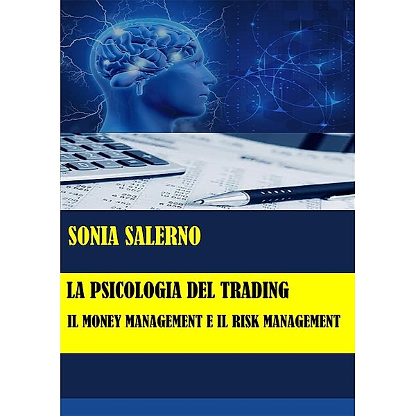La psicologia del trading: il money management e il risk management, SONIA SALERNO