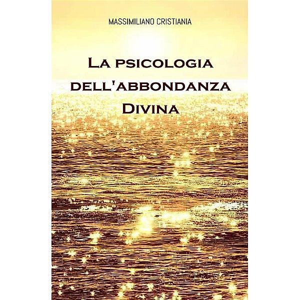 La Psicologia dell'Abbondanza Divina, Massimiliano Cristiania