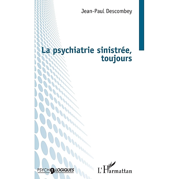 La psychiatrie sinistree, toujours, Descombey Jean-Paul Descombey
